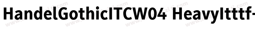 HandelGothicITCW04 HeavyItttf字体转换